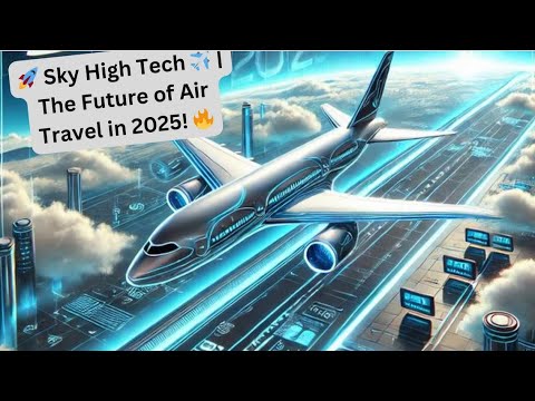 🚀 Sky High Tech ✈️ | The Future of Air Travel in 2025! 🔥
